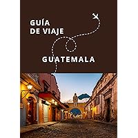 Guía de Viaje de Guatemala (Guías Esencia Nómada) (Spanish Edition)