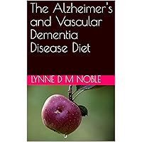 The Alzheimer's and Vascular Dementia Disease Diet The Alzheimer's and Vascular Dementia Disease Diet Kindle Paperback