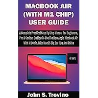 MACBOOK AIR (WITH M1 CHIP) USER GUIDE: A Complete Practical Step By Step Manual For Beginners, Pro & Seniors On How To Use The New Apple Macbook Air With M1 Chip. With MacOS Big Sur Tips And Tricks MACBOOK AIR (WITH M1 CHIP) USER GUIDE: A Complete Practical Step By Step Manual For Beginners, Pro & Seniors On How To Use The New Apple Macbook Air With M1 Chip. With MacOS Big Sur Tips And Tricks Kindle Paperback