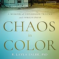 Chaos in Color: A Memoir of Childhood Trauma and Forgiveness Chaos in Color: A Memoir of Childhood Trauma and Forgiveness Audible Audiobook Kindle Paperback