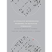 An Integrative Metaregression Framework for Descriptive Epidemiology (Publications on Global Health, Institute for Health Metrics and Evaluation) An Integrative Metaregression Framework for Descriptive Epidemiology (Publications on Global Health, Institute for Health Metrics and Evaluation) Hardcover