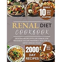 RENAL DIET COOKBOOK: DELICIOUS RECIPES WITH LOW SODIUM, LOW POTASSIUM AND LOW PHOSPHRUS MEAL FOR ALL KIDNEY DISEASE STAGES | 7 DAYS MEAL PLAN | 10 WEEKS MEAL PLAN JOURNAL