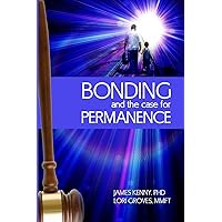 Bonding and the Case for Permanence: Preventing mental illness, crime, and homelessness among children in foster care and adoption. A guide for attorneys, judges, therapists and child welfare. Bonding and the Case for Permanence: Preventing mental illness, crime, and homelessness among children in foster care and adoption. A guide for attorneys, judges, therapists and child welfare. Paperback Kindle