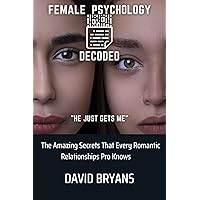 Female Psychology Decoded: The Amazing Secrets That Every Romantic Relationships Pro Knows Female Psychology Decoded: The Amazing Secrets That Every Romantic Relationships Pro Knows Kindle Paperback
