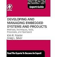 Developing and Managing Embedded Systems and Products: Methods, Techniques, Tools, Processes, and Teamwork Developing and Managing Embedded Systems and Products: Methods, Techniques, Tools, Processes, and Teamwork Hardcover Kindle