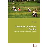 Childbirth and Infant Feeding: Major Determinants in Rural Vietnam Childbirth and Infant Feeding: Major Determinants in Rural Vietnam Paperback
