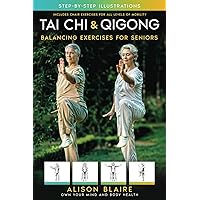 Tai Chi & Qigong — Balancing Exercises for Seniors: Regain Strength and Balance, Reduce Your Risk of Falls, Decrease Pain and Stress, & Improve Cognitive Health! (Own Your Mind And Body Health)