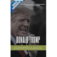 Donald Trump: De Empresário a Político: O que está por trás do empresário bilionário que virou presidente (Grandes Empreendedores Livro 1) (Portuguese Edition)
