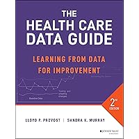 The Health Care Data Guide: Learning from Data for Improvement The Health Care Data Guide: Learning from Data for Improvement Paperback Kindle