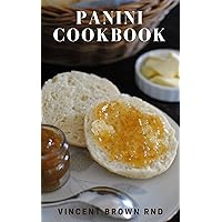 PANINI COOKBOOK: The Ultimate Guide And Delicious Recipes For Making Panini Sandwiches PANINI COOKBOOK: The Ultimate Guide And Delicious Recipes For Making Panini Sandwiches Kindle Paperback