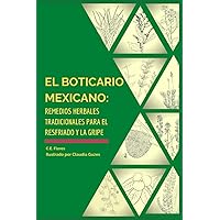 El boticario mexicano: Remedios herbales tradicionales para el resfriado y la gripe (Spanish Edition)