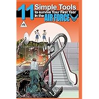 11 Simple Tools to Survive Your First Year in the Air Force: How to join the U.S. Army 11 Simple Tools to Survive Your First Year in the Air Force: How to join the U.S. Army Paperback Kindle