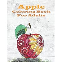 Apple Coloring Book For Adults: An Adults Coloring Book with Stress-relief, and Relaxing Coloring Pages.