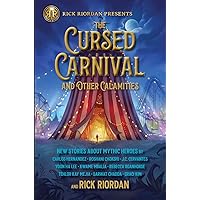 Cursed Carnival and Other Calamities, The: New Stories About Mythic Heroes (Rick Riordan Presents, 1) Cursed Carnival and Other Calamities, The: New Stories About Mythic Heroes (Rick Riordan Presents, 1) Paperback Kindle Audible Audiobook Hardcover