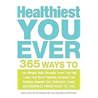 Healthiest You Ever: 365 Ways to Lose Weight, Build Strength, Boost Your BMI, Lower Your Blood Pressure, Increase Your Stamina, Improve Your Cholesterol Levels, and Energize from Head to Toe! Healthiest You Ever: 365 Ways to Lose Weight, Build Strength, Boost Your BMI, Lower Your Blood Pressure, Increase Your Stamina, Improve Your Cholesterol Levels, and Energize from Head to Toe! Kindle Paperback