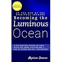 Becoming the Luminous Ocean: If you meditate sooner or later you'll get there. Discover the 