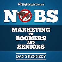 No B.S. Guide to Marketing to Leading Edge Boomers & Seniors No B.S. Guide to Marketing to Leading Edge Boomers & Seniors Audible Audiobook Paperback Kindle