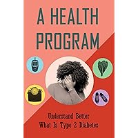 A Health Program: Understand Better What Is Type 2 Diabetes