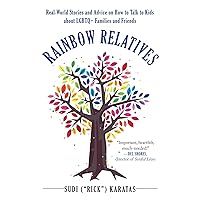 Rainbow Relatives: Real-World Stories and Advice on How to Talk to Kids About LGBTQ+ Families and Friends