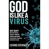 God is Like a Virus: 30 Day Devotional About God's Viral Nature Through Human Interaction God is Like a Virus: 30 Day Devotional About God's Viral Nature Through Human Interaction Kindle Paperback