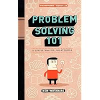 Problem Solving 101: A Simple Book for Smart People Problem Solving 101: A Simple Book for Smart People Hardcover Kindle
