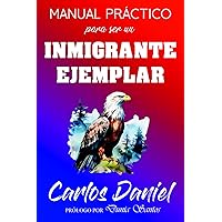 Manual Práctico Para Ser Un Inmigrante Ejemplar (Spanish Edition) Manual Práctico Para Ser Un Inmigrante Ejemplar (Spanish Edition) Paperback Kindle