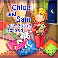 Chloe and Sam are going to Bed.: Bedtime Story for Kids 2-6 years old. Goodnight Toddler Discipline and Routine Book. Chloe and Sam are going to Bed.: Bedtime Story for Kids 2-6 years old. Goodnight Toddler Discipline and Routine Book. Paperback Kindle