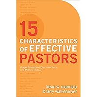 15 Characteristics of Effective Pastors: How to Strengthen Your Inner Core and Ministry Impact 15 Characteristics of Effective Pastors: How to Strengthen Your Inner Core and Ministry Impact Paperback Kindle Hardcover