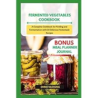 FERMENTED VEGETABLES COOKBOOK: A Complete Cookbook for Pickling and Fermentation with 20 Delicious Homemade Recipes (Healthy life, healthy diet)