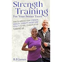 Strength Training for Your Senior Years: How to Improve Your Strength, Mobility, Energy, and Vitality to Feel Younger After Turning 40 Strength Training for Your Senior Years: How to Improve Your Strength, Mobility, Energy, and Vitality to Feel Younger After Turning 40 Kindle Paperback Audible Audiobook Hardcover