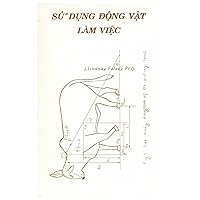 Working Animals (in Vietnamese) - Su Dung Dong Vat Lam Viec Working Animals (in Vietnamese) - Su Dung Dong Vat Lam Viec Kindle