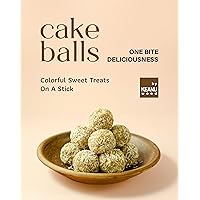 Cake Balls – One Bite Deliciousness: Colorful Sweet Treats On A Stick Cake Balls – One Bite Deliciousness: Colorful Sweet Treats On A Stick Kindle Paperback