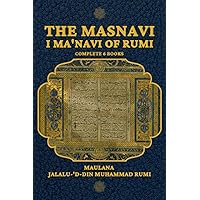 The Masnavi I Ma'navi of Rumi: Complete 6 Books The Masnavi I Ma'navi of Rumi: Complete 6 Books Paperback