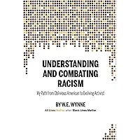 Understanding and Combating Racism: My Path from Oblivious American to Evolving Activist Understanding and Combating Racism: My Path from Oblivious American to Evolving Activist Paperback Kindle Hardcover