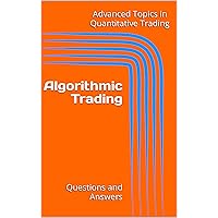 Algorithmic Trading: Questions and Answers (Advanced Topics in Quantitative Trading)