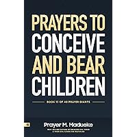 Prayers to Conceive and Bear Children: Supernatural Childbirth: Prayers for the Fulfillment of God’s Promises in Conception and Delivery (40 Prayer Giants Book 13) Prayers to Conceive and Bear Children: Supernatural Childbirth: Prayers for the Fulfillment of God’s Promises in Conception and Delivery (40 Prayer Giants Book 13) Kindle Paperback