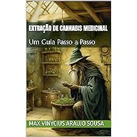 Extração de Cannabis Medicinal : Um Guia Passo a Passo (Portuguese Edition)