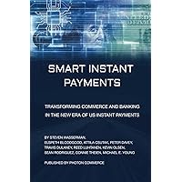 Smart Instant Payments: Transforming commerce and banking in the new era of US Instant Payments Smart Instant Payments: Transforming commerce and banking in the new era of US Instant Payments Paperback Kindle