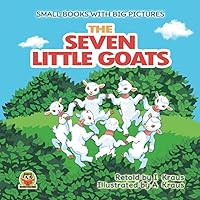 The SEVEN LITTLE GOATS: A short funny fairy tale with pictures. For reading aloud with toddlers 2-6 years old who are learning to read. Bedtime ... and girls (Small books with big pictures) The SEVEN LITTLE GOATS: A short funny fairy tale with pictures. For reading aloud with toddlers 2-6 years old who are learning to read. Bedtime ... and girls (Small books with big pictures) Paperback Kindle