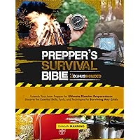 The Prepper's Survival Bible: Unleash Your Inner Prepper for Ultimate Disaster Preparedness | Discover the Essential Skills, Tools, and Techniques for Surviving Any Crisis