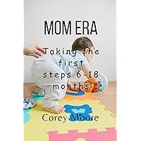 Mom Era: Taking the first steps. 6-18 months (Mom era Parenting Book / 0 months - 3 years 2) Mom Era: Taking the first steps. 6-18 months (Mom era Parenting Book / 0 months - 3 years 2) Kindle Paperback