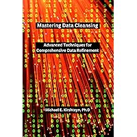 Mastering Data Cleansing: Advanced Techniques for Comprehensive Data Refinement.