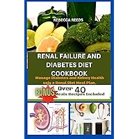 RENAL FAILURE AND DIABETES DIET COOKBOOK : Manage diabetes and kidney health a renal diet meal plan. RENAL FAILURE AND DIABETES DIET COOKBOOK : Manage diabetes and kidney health a renal diet meal plan. Kindle Hardcover Paperback