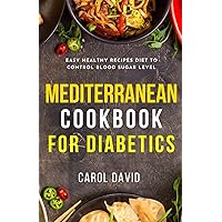 mediterranean cookbook for diabetics: Easy Healthy Recipes Diet To Control Blood Sugar Level mediterranean cookbook for diabetics: Easy Healthy Recipes Diet To Control Blood Sugar Level Paperback Kindle