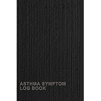 Asthma Symptom Log Book: A Notebook To Keep Track Of Your Potential Triggers, Symptoms, Severity, And Peak Flow Readings On A Daily Basis