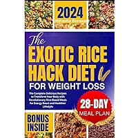 The Exotic Rice Hack Diet for Weight loss: The Complete Delicious Recipes to Transform Your Body with Revolutionary Rice-Based Meals for Energy Boost and Healthier Lifestyle The Exotic Rice Hack Diet for Weight loss: The Complete Delicious Recipes to Transform Your Body with Revolutionary Rice-Based Meals for Energy Boost and Healthier Lifestyle Paperback Kindle