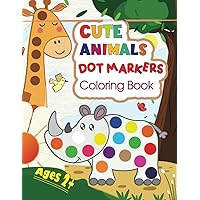 Cute Animals Dot Markers Activity Book - Dot Coloring Book For Kids: Dot  Markers Activity Book For Toddlers Ages 2-5 Art Paint Daubers Kids Activity  C (Paperback)