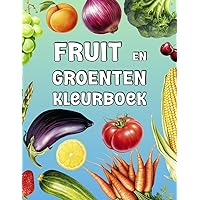 Fruit en Groenten Kleurboek: Met leuke weetjes over al je favoriete producten (Dutch Edition)