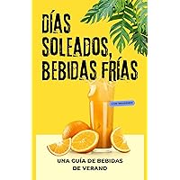 Días soleados, bebidas frías: Una guía de bebidas de verano (Spanish Edition) Días soleados, bebidas frías: Una guía de bebidas de verano (Spanish Edition) Kindle Paperback