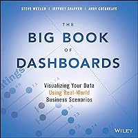 The Big Book of Dashboards: Visualizing Your Data Using Real-World Business Scenarios The Big Book of Dashboards: Visualizing Your Data Using Real-World Business Scenarios Paperback Kindle Spiral-bound